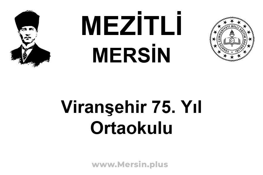 Viranşehir 75. Yıl Ortaokulu - MEZİTLİ / MERSİN