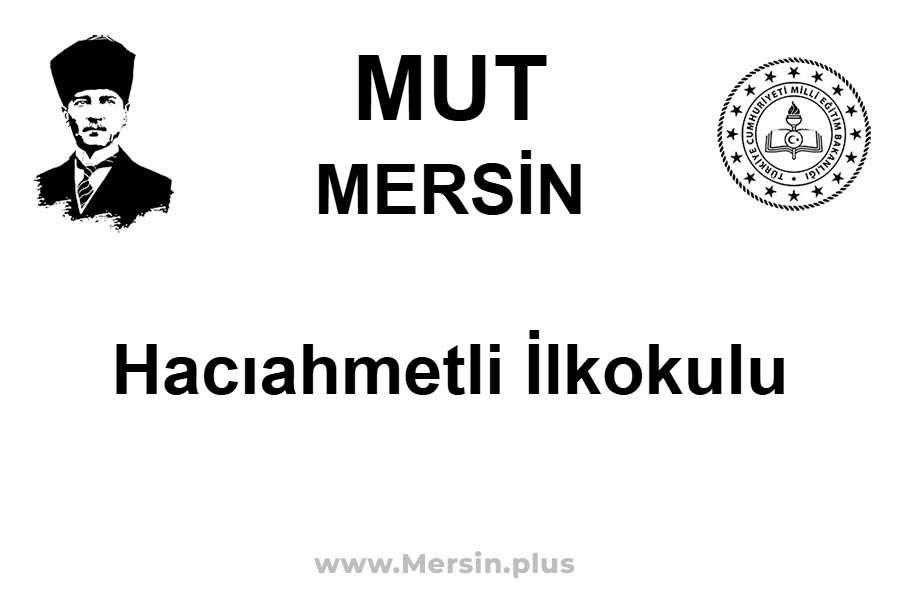 Hacıahmetli İlkokulu - MUT / MERSİN