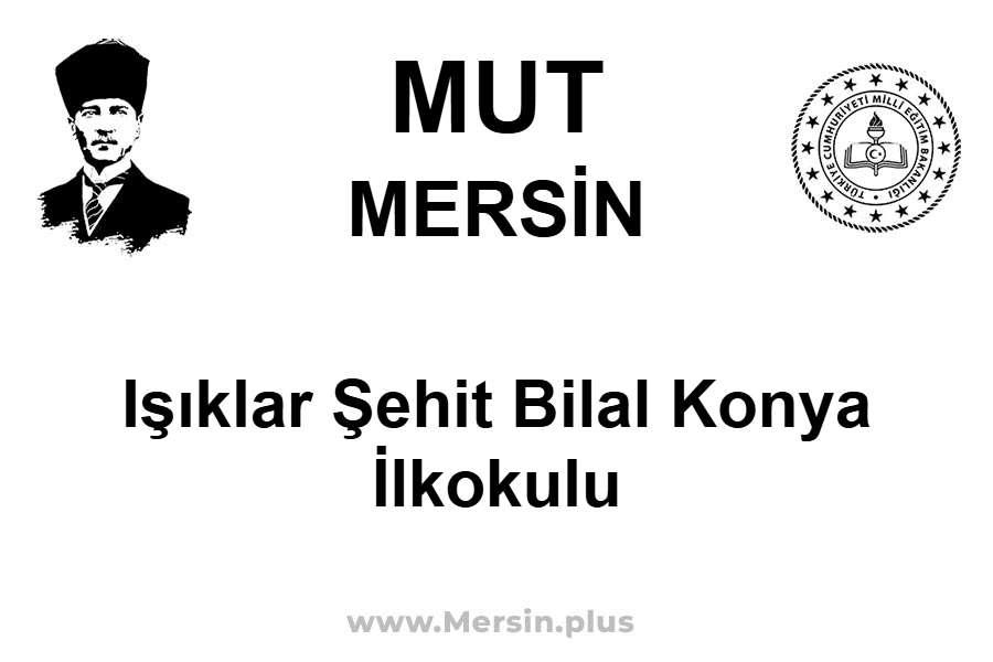 Işıklar Şehit Bilal Konya İlkokulu - MUT / MERSİN