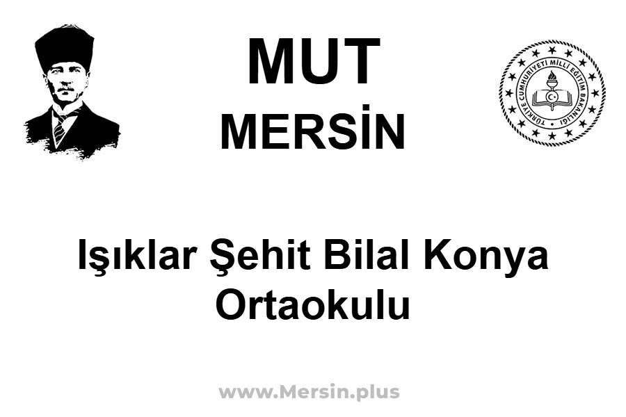 Işıklar Şehit Bilal Konya Ortaokulu - MUT / MERSİN