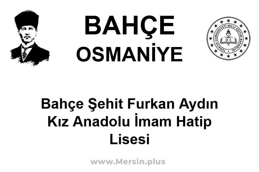 Bahçe Şehit Furkan Aydın Kız Anadolu İmam Hatip Lisesi - BAHÇE / OSMANİYE