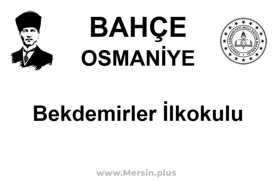 Bekdemirler İlkokulu - BAHÇE / OSMANİYE