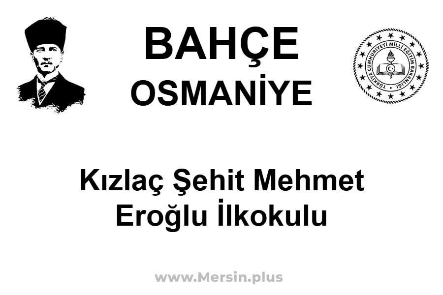 Kızlaç Şehit Mehmet Eroğlu İlkokulu - BAHÇE / OSMANİYE