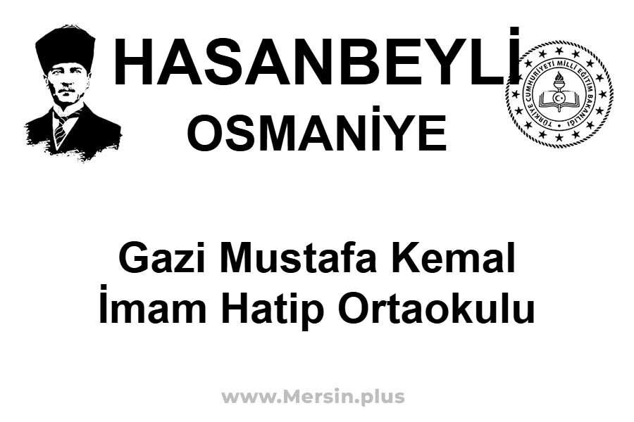 Gazi Mustafa Kemal İmam Hatip Ortaokulu - HASANBEYLİ / OSMANİYE