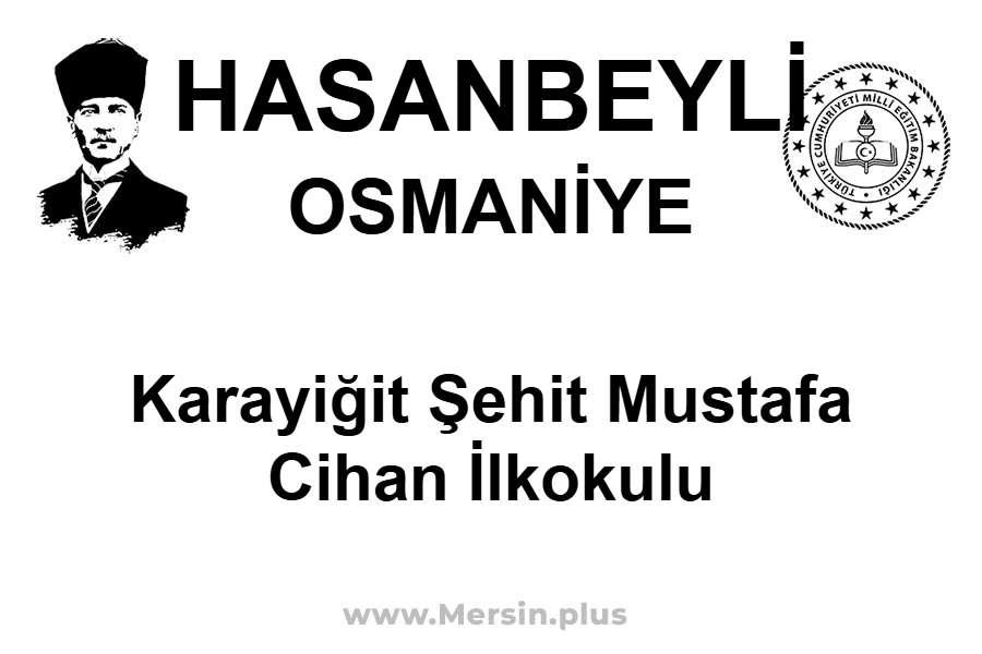 Karayiğit Şehit Mustafa Cihan İlkokulu - HASANBEYLİ / OSMANİYE
