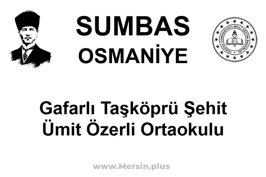 Gafarlı Taşköprü Şehit Ümit Özerli Ortaokulu - SUMBAS / OSMANİYE