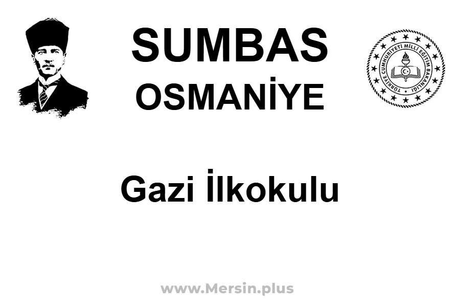 Gazi İlkokulu - SUMBAS / OSMANİYE