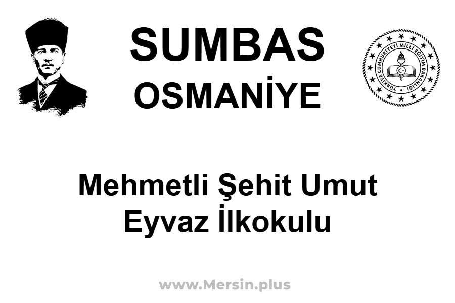 Mehmetli Şehit Umut Eyvaz İlkokulu - SUMBAS / OSMANİYE