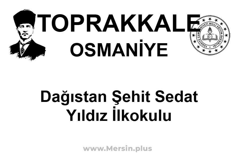 Dağıstan Şehit Sedat Yıldız İlkokulu - TOPRAKKALE / OSMANİYE