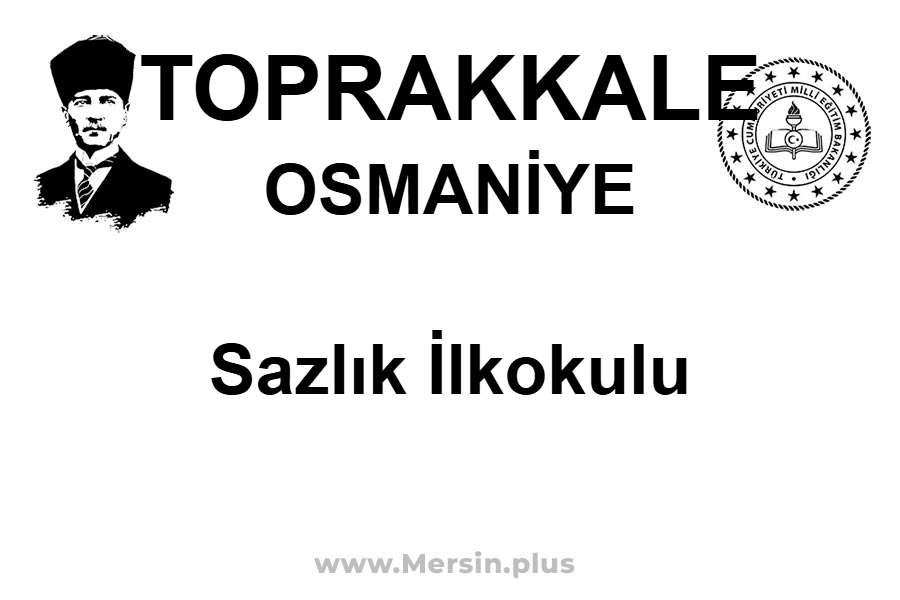 Sazlık İlkokulu - TOPRAKKALE / OSMANİYE