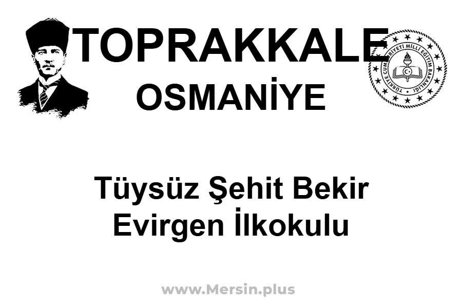 Tüysüz Şehit Bekir Evirgen İlkokulu - TOPRAKKALE / OSMANİYE