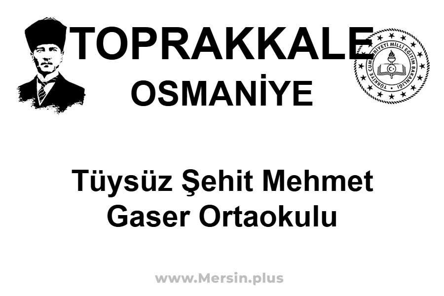Tüysüz Şehit Mehmet Gaser Ortaokulu - TOPRAKKALE / OSMANİYE