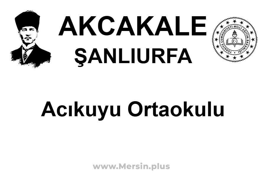 Acıkuyu Ortaokulu - AKCAKALE / ŞANLIURFA