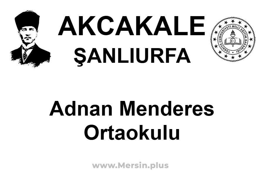 Adnan Menderes Ortaokulu - AKCAKALE / ŞANLIURFA