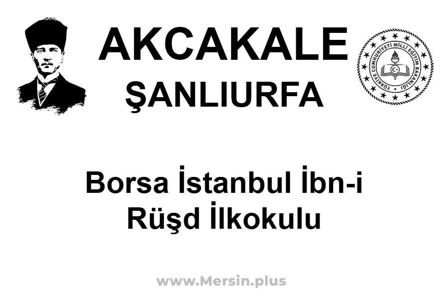 Borsa İstanbul İbn-i Rüşd İlkokulu - AKCAKALE / ŞANLIURFA