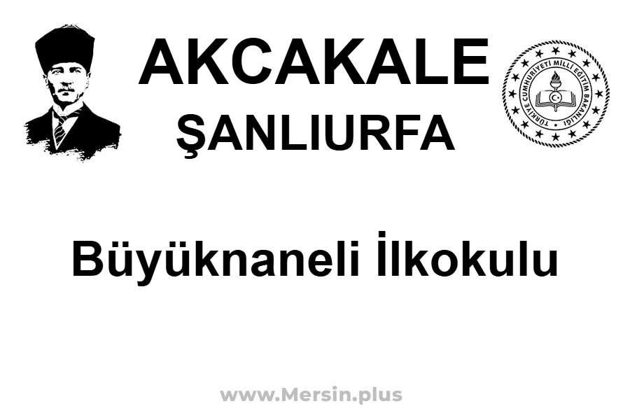 Büyüknaneli İlkokulu - AKCAKALE / ŞANLIURFA