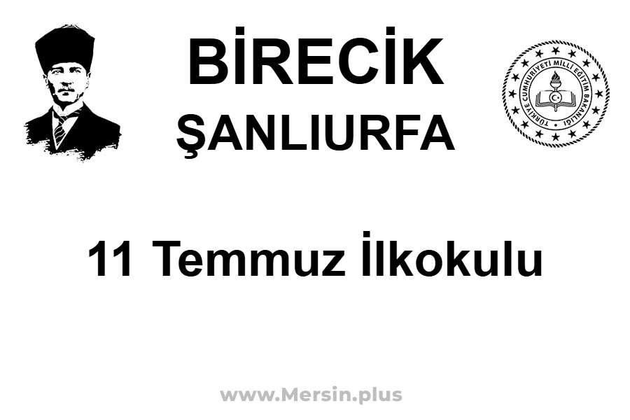 11 Temmuz İlkokulu - BİRECİK / ŞANLIURFA