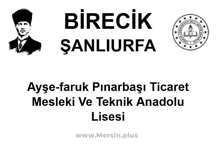 Ayşe-Faruk Pınarbaşı Ticaret Mesleki ve Teknik Anadolu Lisesi - BİRECİK / ŞANLIURFA
