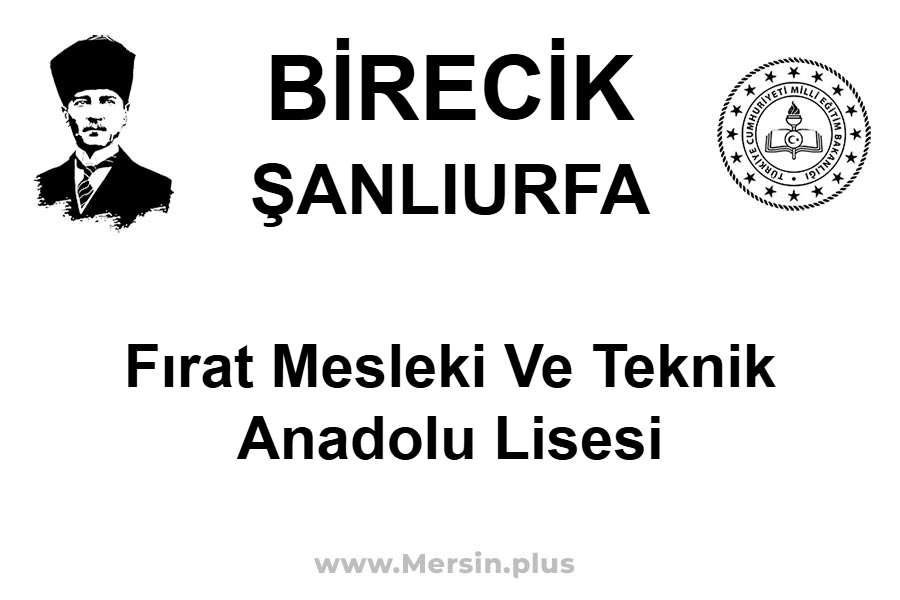 Fırat Mesleki ve Teknik Anadolu Lisesi - BİRECİK / ŞANLIURFA