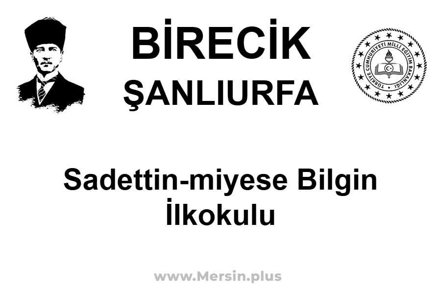 Sadettin-Miyese Bilgin İlkokulu - BİRECİK / ŞANLIURFA