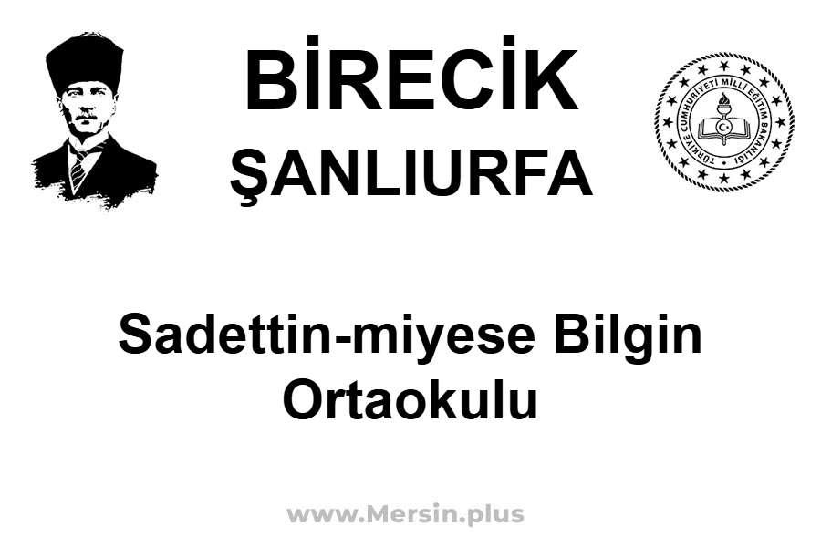 Sadettin-Miyese Bilgin Ortaokulu - BİRECİK / ŞANLIURFA