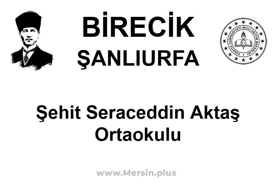 Şehit Seraceddin Aktaş Ortaokulu - BİRECİK / ŞANLIURFA