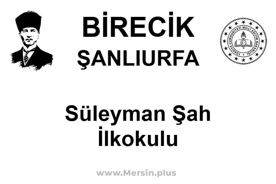 SÜLEYMAN ŞAH İLKOKULU - BİRECİK / ŞANLIURFA
