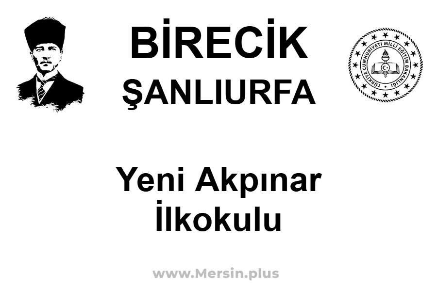 Yeni Akpınar İlkokulu - BİRECİK / ŞANLIURFA
