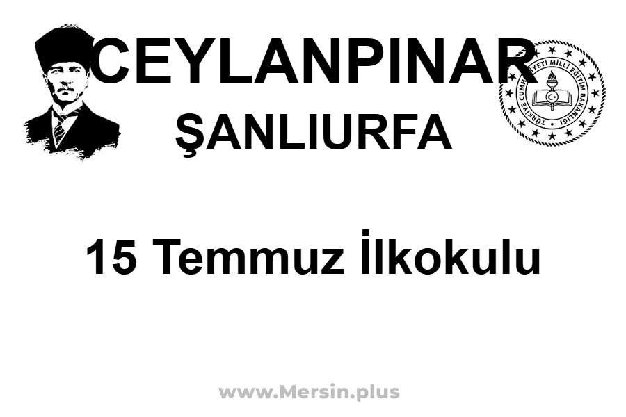 15 Temmuz İlkokulu - CEYLANPINAR / ŞANLIURFA