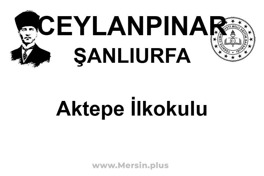 Aktepe İlkokulu - CEYLANPINAR / ŞANLIURFA