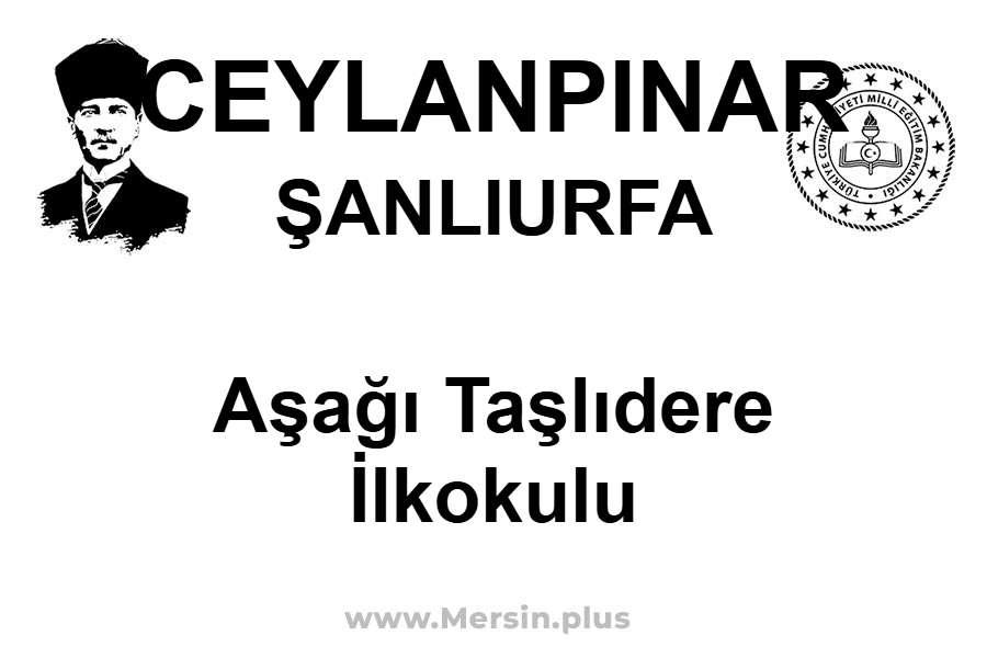 Aşağı Taşlıdere İlkokulu - CEYLANPINAR / ŞANLIURFA