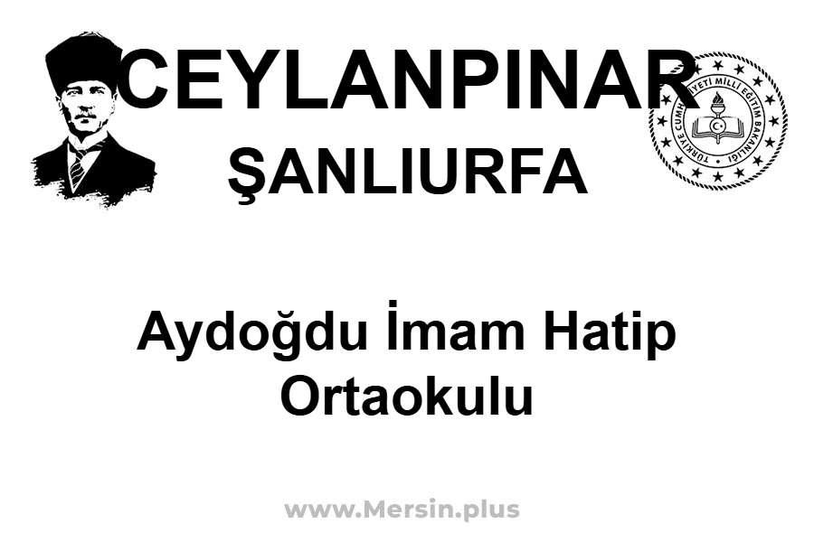 Aydoğdu İmam Hatip Ortaokulu - CEYLANPINAR / ŞANLIURFA
