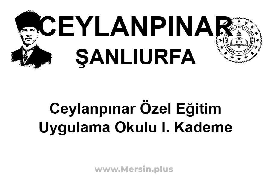 Ceylanpınar Özel Eğitim Uygulama Okulu I. Kademe - CEYLANPINAR / ŞANLIURFA