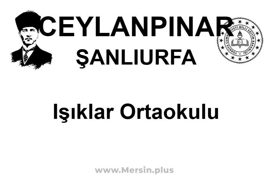 Işıklar Ortaokulu - CEYLANPINAR / ŞANLIURFA