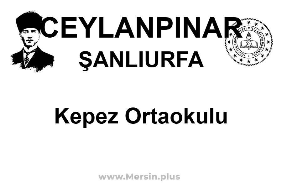 Kepez Ortaokulu - CEYLANPINAR / ŞANLIURFA