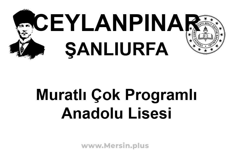 Muratlı Çok Programlı Anadolu Lisesi - CEYLANPINAR / ŞANLIURFA
