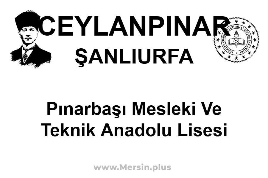 Pınarbaşı Mesleki ve Teknik Anadolu Lisesi - CEYLANPINAR / ŞANLIURFA