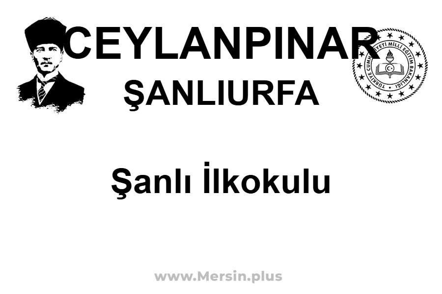 Şanlı İlkokulu - CEYLANPINAR / ŞANLIURFA