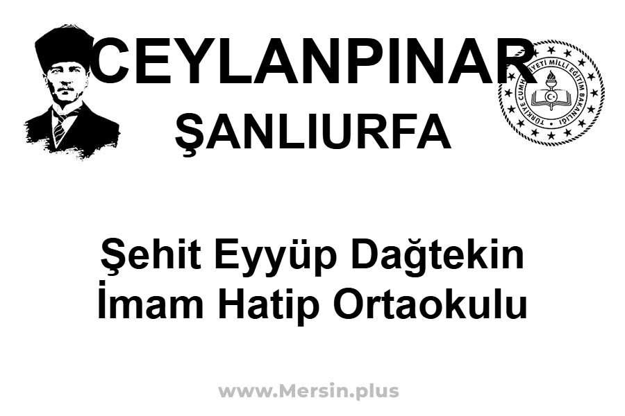 Şehit Eyyüp Dağtekin İmam Hatip Ortaokulu - CEYLANPINAR / ŞANLIURFA