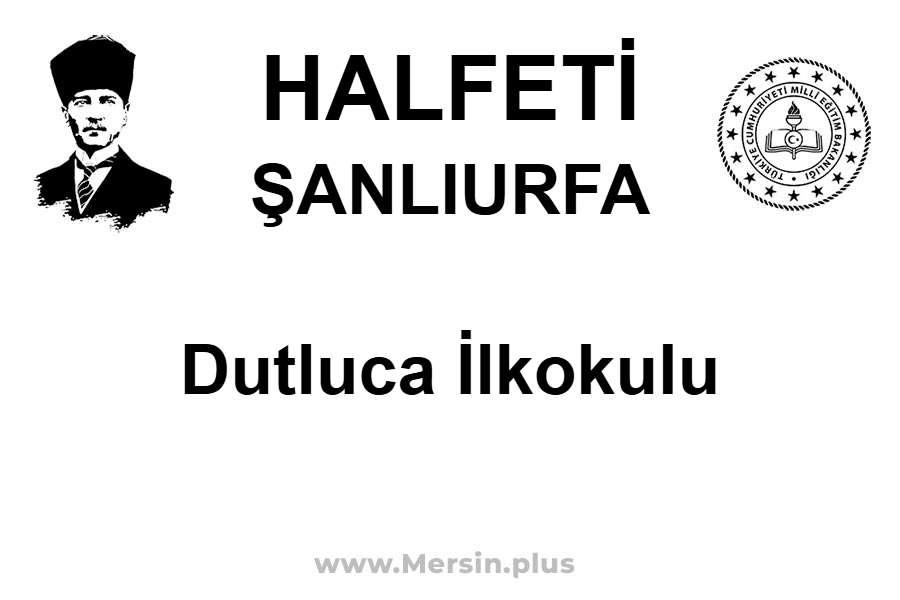 Dutluca İlkokulu - HALFETİ / ŞANLIURFA