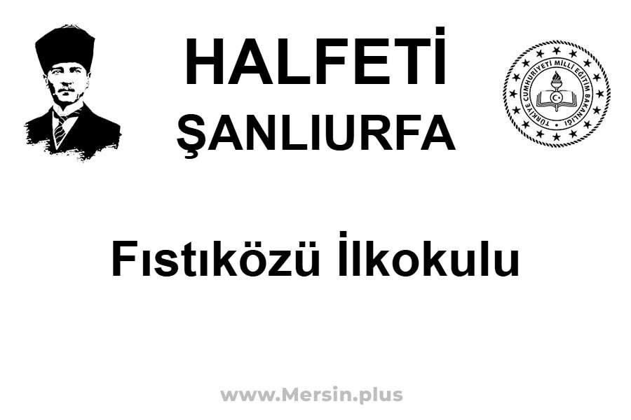 Fıstıközü İlkokulu - HALFETİ / ŞANLIURFA