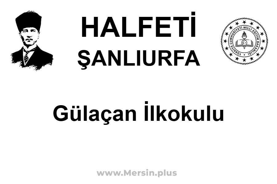Gülaçan İlkokulu - HALFETİ / ŞANLIURFA