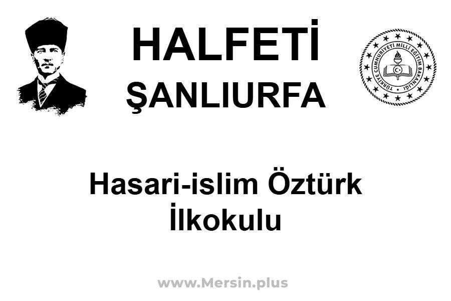 Hasari-İslim Öztürk İlkokulu - HALFETİ / ŞANLIURFA