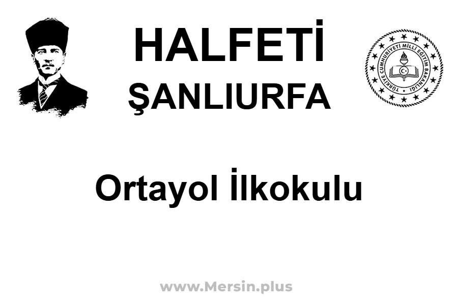 Ortayol İlkokulu - HALFETİ / ŞANLIURFA