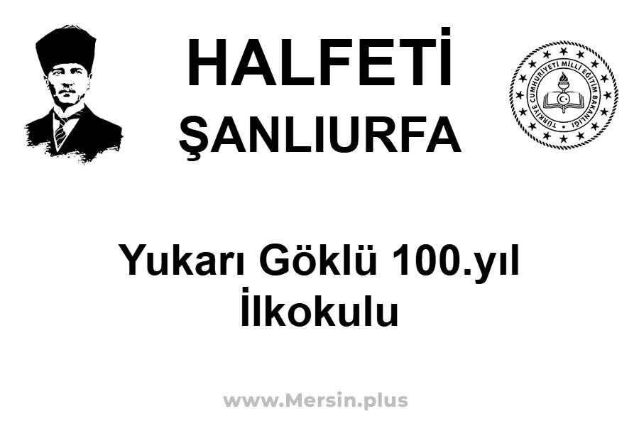 Yukarı Göklü 100.Yıl İlkokulu - HALFETİ / ŞANLIURFA
