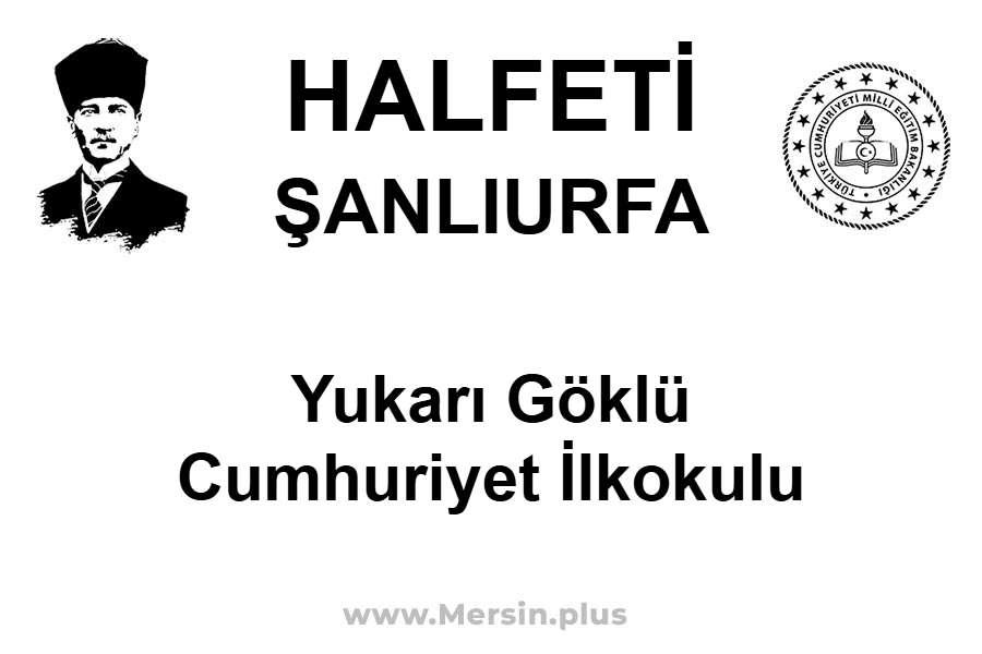 Yukarı Göklü Cumhuriyet İlkokulu - HALFETİ / ŞANLIURFA