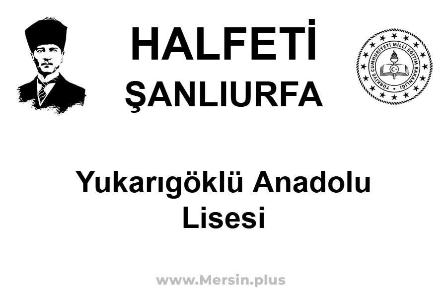 Yukarıgöklü Anadolu Lisesi - HALFETİ / ŞANLIURFA