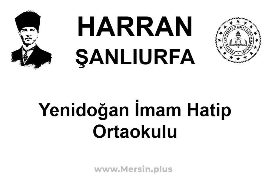 Yenidoğan İmam Hatip Ortaokulu - HARRAN / ŞANLIURFA