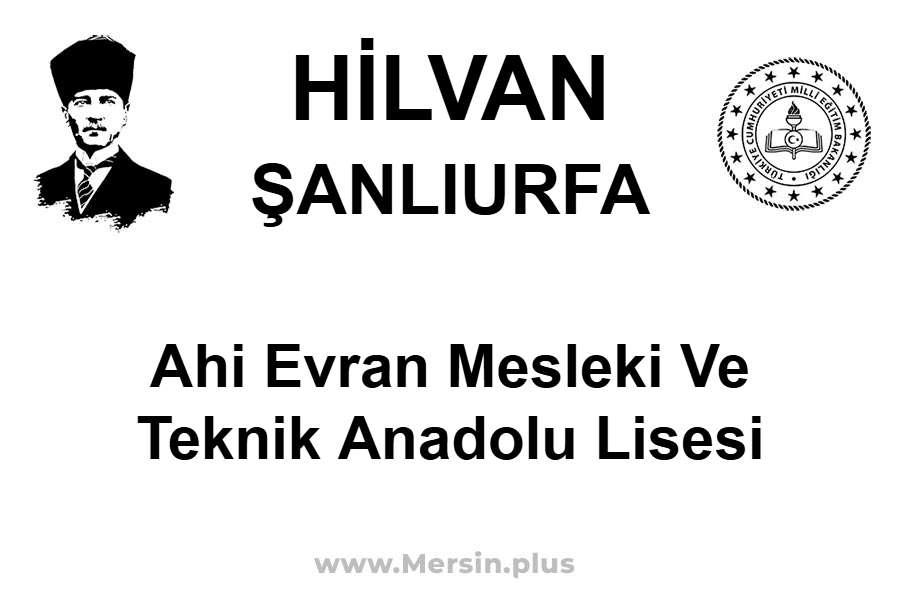 Ahi Evran Mesleki ve Teknik Anadolu Lisesi - HİLVAN / ŞANLIURFA