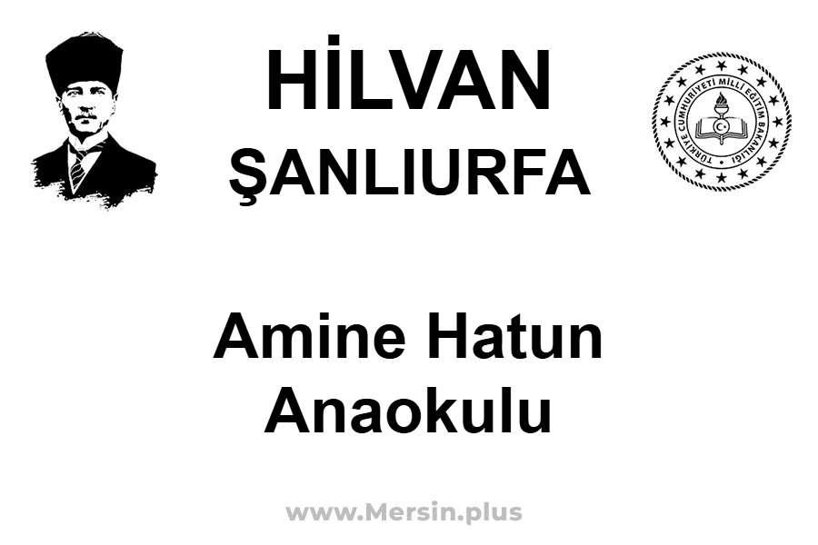 Amine Hatun Anaokulu - HİLVAN / ŞANLIURFA